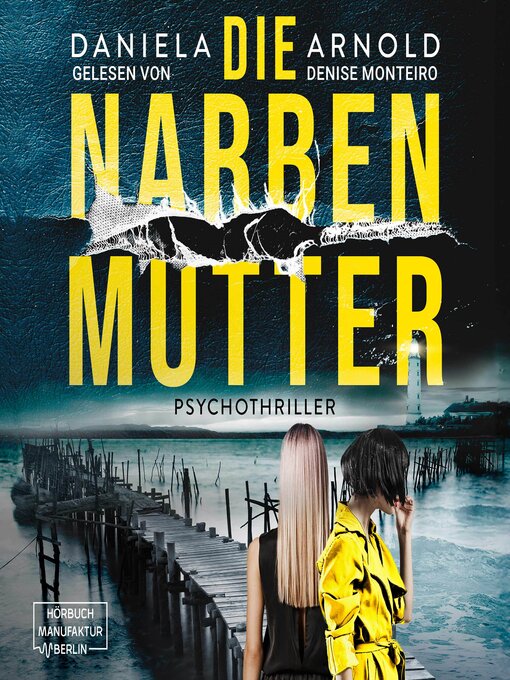 Titeldetails für Die Narbenmutter--Psychothriller (ungekürzt) nach Daniela Arnold - Verfügbar